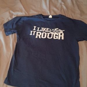 I Like It Rough - Shirt